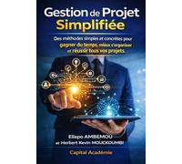 Gestion de Projet Simplifiée : Des méthodes Simples et Concrètes pour gagner du temps, mieux s'organiser et réussir tous vos projets.