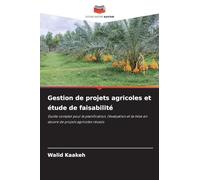 Gestion de projets agricoles et étude de faisabilité: Guide complet pour la planification, l'évaluation et la mise en ¿uvre de projets agricoles réussis