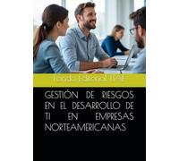 GESTIÓN DE RIESGOS EN EL DESARROLLO DE TI EN EMPRESAS NORTEAMERICANAS