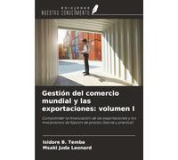 Gestión del comercio mundial y las exportaciones: volumen I: Comprender la financiación de las exportaciones y los mecanismos de fijación de precios (teoría y práctica)