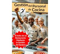 Gestión del Personal de Cocina: El Éxito de un Restaurante Mediante la Gestión de Equipos (CAIBOK Español)