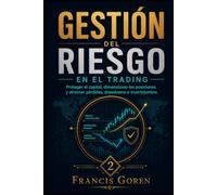 GESTIÓN DEL RIESGO EN EL TRADING: Proteger el capital, dimensionar las posiciones y afrontar pérdidas, drawdown e incertidumbre: 2 (Trading con método)