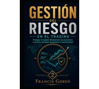 GESTIÓN DEL RIESGO EN EL TRADING: Proteger el capital, dimensionar las posiciones y afrontar pérdidas, drawdown e incertidumbre (Trading con método)