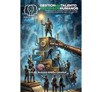 GESTIÓN DEL TALENTO Y RECURSOS HUMANOS: Fundamentos, transformación organizacional y desafíos del trabajo en el Siglo XXI