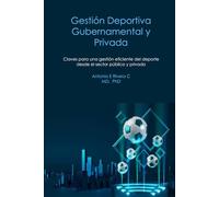 Gestión Deportiva Gubernamental y Privada: Claves para una gestión eficiente del deporte desde el sector público y privado.