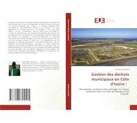 Gestion des déchets municipaux en Côte d'Ivoire: Perceptions, pratiques des ménages et risques sanitaires dans les villes de Bouaké et de Tiassalé