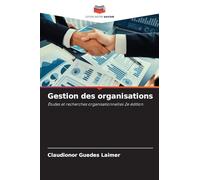 Gestion des organisations: Études et recherches organisationnelles 2e édition