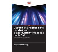 Gestion des risques dans les chaînes d'approvisionnement des ports GNL: Vers une approche intégrée
