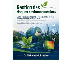 Gestion des risques environnementaux Guide pratique de la pensée fondée sur les risques selon la norme ISO 14001: 2026: Identifier, gérer, réduire et ... selon la norme ISO 14001:2026