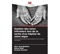 Gestion des soins infirmiers lors de la sortie d'un hôpital de soins aigus: Chez les patients gériatriques atteints d'une maladie chronique