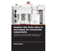 Gestion des tests dans la technique de commande industrielle: Réalisation d'un cadre de gestion des tests pour les programmes API du domaine de l'intralogistique