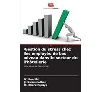 Gestion du stress chez les employés de bas niveau dans le secteur de l'hôtellerie: Une étude de cas en Inde
