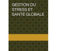 GESTION DU STRESS ET SANTÉ GLOBALE