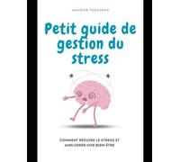 Gestion du Stress : Techniques Puissantes et Outils Pratiques pour Retrouver Sérénité et Équilibre au Quotidien (Bien-être)