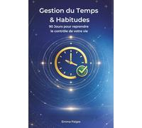 Gestion du Temps & Habitudes: 90 Jours pour reprendre le contrôle de votre vie