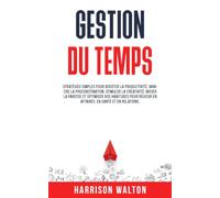 Gestion du temps: Stratégies simples pour booster la productivité, vaincre la procrastination, stimuler la créativité, briser la paresse et optimiser ... pour un état d’esprit résilient)