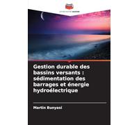 Gestion durable des bassins versants: sédimentation des barrages et énergie hydroélectrique