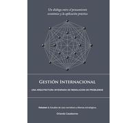 Gestión Internacional: Una arquitectura integrada de resolución de problemas: Volumen 1: Estudios de caso narrativos y dilemas estratégicos