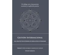 Gestión Internacional: Una arquitectura integrada de resolución de problemas:: Volumen 2: Análisis estratégicos y arquitecturas de resolución
