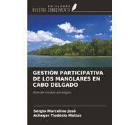 GESTIÓN PARTICIPATIVA DE LOS MANGLARES EN CABO DELGADO: Guía del modelo estratégico