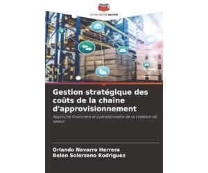 Gestion stratégique des coûts de la chaîne d'approvisionnement: Approche financière et opérationnelle de la création de valeur