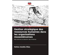 Gestion stratégique des ressources humaines dans les organisations mozambicaines: Recrutement et sélection des militaires