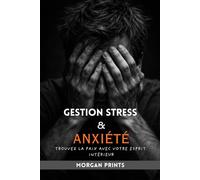 GESTION STRESS ET ANXIÉTÉ: TROUVEZ LA PAIX AVEC VOTRE ESPRIT INTÉRIEUR
