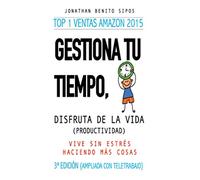 Gestiona tu tiempo, disfruta de la vida (Productividad): Vive sin estrés haciendo más cosas (3ª edición ampliada con Teletrabajo)