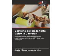 Gestione del piede torto tipico in Camerun: Analisi situazionale dell'implementazione di pratiche basate sull'evidenza (EBP) da parte dei fisioterapisti