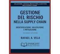 Gestione del Rischio nella Supply Chain: Identificazione, Valutazione e Mitigazione (Serie Manuali Pratici per la Gestione della Supply Chain)