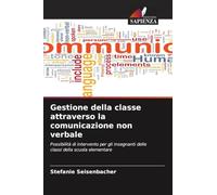 Gestione della ttraverso la comunicazione non verbale: Possibilità di intervento per gli insegnanti delle classi della scuola elementare