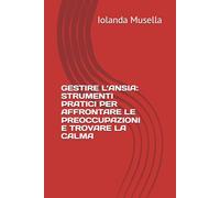 GESTIRE L’ANSIA: STRUMENTI PRATICI PER AFFRONTARE LE PREOCCUPAZIONI E TROVARE LA CALMA
