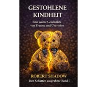 Gestohlene Kindheit: Eine wahre Geschichte von Trauma und Überleben (Den Schatten ausgraben)