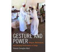 Gesture and Power: Religion, Nationalism, and Everyday Performance in Congo (Religious Cultures of African and African Diaspora People)