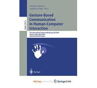 Gesture-Based Communication in Human-Computer Interaction: 5th International Gesture Workshop, GW 2003, Genova, Italy, April 15-17, 2003, Selected Revised Papers