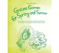 Gesture Games for Spring and Summer: Hand Gesture Games, Songs and Movement Games for Children in Kindergarten and the Lower Grades