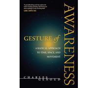 Gesture of Awareness: A Radical Approach to Time, Space, and Movement