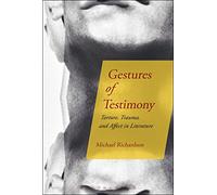 Gestures of Testimony: Torture, Trauma, and Affect in Literature