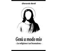 Gesù a modo mio: La religione è un'invenzione