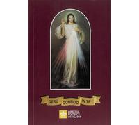 Gesù, confido in te! Adorare e implorare la misericordia di Dio. Nuova ediz.