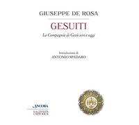 Gesuiti. La Compagnia di Gesù ieri e oggi