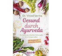 Gesund durch Ayurveda: Die Basics des indischen Heilwissens für ein langes Leben