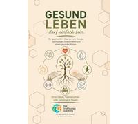 Gesund leben darf einfach sein: Der ganzheitliche Weg zu mehr Energie, nachhaltigen Gewohnheiten und einem gesunden Körper. Ohne Diäten, Kalorienzählen oder komplizierte Regeln.
