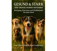 GESUND & STARK: Der große Hunde-Ratgeber für Bewegung, Prävention und Wohlbefinden.