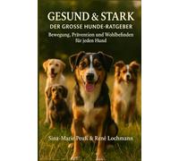 GESUND & STARK: Der große Hunde-Ratgeber für Bewegung, Prävention und Wohlbefinden.