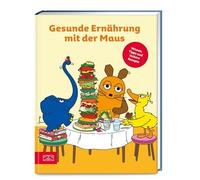 Gesunde Ernahrung mit der Maus: Wissen, Tipps und leckere Rezepte, Zs-Team.