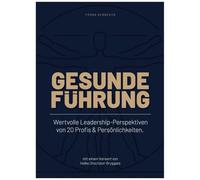 Gesunde Führung: Wertvolle Leadership-Perspektiven von 20 Profis & Persönlichkeiten