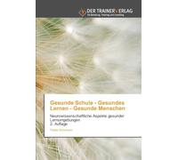 Gesunde Schule - Gesundes Lernen - Gesunde Menschen: Neurowissenschaftliche Aspekte gesunder Lernumgebungen 2. Auflage