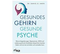 Gesundes Gehirn - gesunde Psyche: Warum Angstst, Amen.