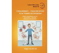 Gesundheit - Geschichten zum Verrücktwerden: Warum der Körper macht, was er will - und wir trotzdem weiterleben